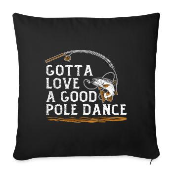Pêcheur Angler Humour Gotta Love A Good Pole Dance - Housse de coussin décorative 45 x 45 cm - noir - Devant