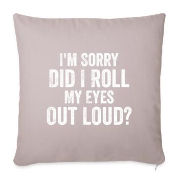 I'm Sorry, Did I Roll My Eyes Out Loud? - Sofa pillowcase 17,3'' x 17,3'' (45 x 45 cm) - light taupe - Front