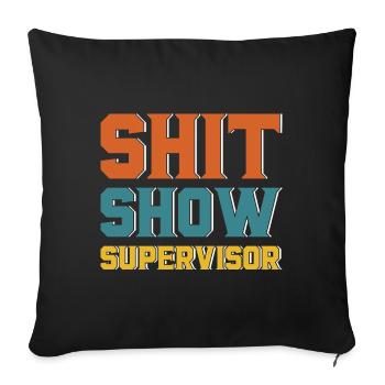 Shit Show Supervisor - Sofa pillowcase 17,3'' x 17,3'' (45 x 45 cm) - black - Front