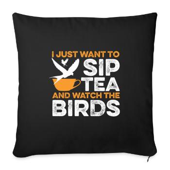 Sip Tea Watch Birds Chai Drinker Tea Lovers - Sofa pillowcase 17,3'' x 17,3'' (45 x 45 cm) - black - Front