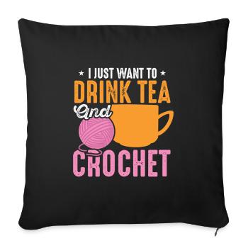 Just Want To Drink Tea And Crochet Chai Tea - Sofa pillowcase 17,3'' x 17,3'' (45 x 45 cm) - black - Front