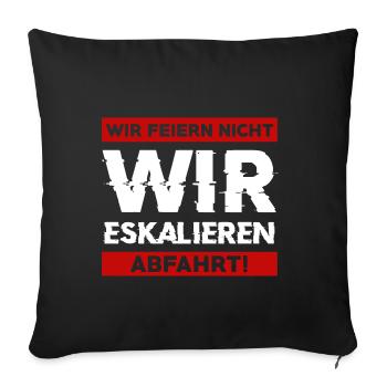 Wir feiern nicht WIR ESKALIEREN Abfahrt Abschluss - Sofakissenbezug 45 x 45 cm - Schwarz - Vorne