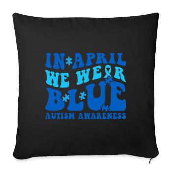 Autism Awareness in April We Wear Blue - Sofa pillowcase 17,3'' x 17,3'' (45 x 45 cm) - black - Front