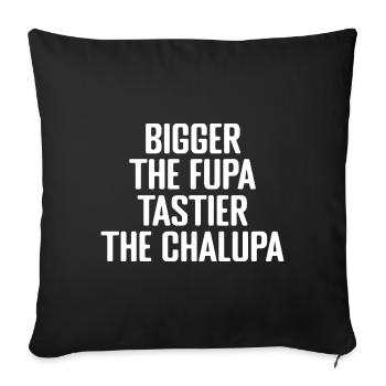 Bigger The Fupa Tastier The Chalupa - Sofa pillowcase 17,3'' x 17,3'' (45 x 45 cm) - black - Front