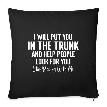 I Will Put You In The Trunk And Help People - Sofa pillowcase 17,3'' x 17,3'' (45 x 45 cm) - black - Front