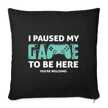 I Paused My Game To Be Here - Gamer Gaming Saying - Sofa pillowcase 17,3'' x 17,3'' (45 x 45 cm) - black - Front
