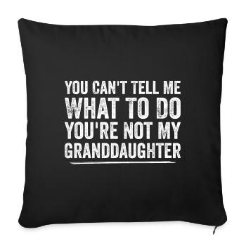 You Can't Tell Me What To Do Grand Daughter - Sofa pillowcase 17,3'' x 17,3'' (45 x 45 cm) - black - Front
