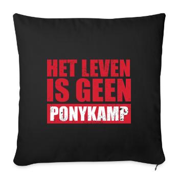 Het leven is geen Ponykamp – lustiger Spruch - Sofakissenbezug 45 x 45 cm - Schwarz - Vorne