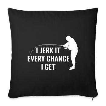 I jerk it every chance I get | Peach gift - Sofa pillowcase 17,3'' x 17,3'' (45 x 45 cm) - black - Front