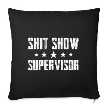 Shit Show Supervisor - Sofa pillowcase 17,3'' x 17,3'' (45 x 45 cm) - black - Front