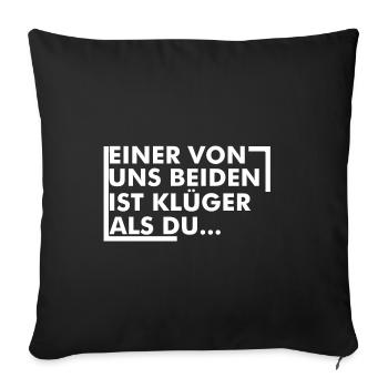 einer von uns beiden klüger als du weiß - Sofakissenbezug 45 x 45 cm - Schwarz - Vorne