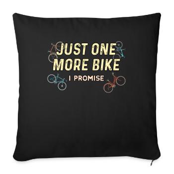 Just One More Bike I Promise - Funny Bike Cyclist - Sofa pillowcase 17,3'' x 17,3'' (45 x 45 cm) - black - Front