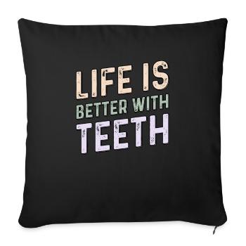 Life Is Better With Teeth - Dentist & Dentistry - Sofa pillowcase 17,3'' x 17,3'' (45 x 45 cm) - black - Front