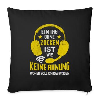 Ein Tag Ohne Zocken Zocker Spruch Geschenkidee - Sofakissenbezug 45 x 45 cm - Schwarz - Vorne