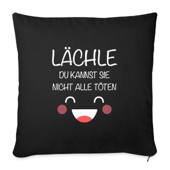 Lächle Du Kannst Sie Nicht Alle Töten Arbeit Büro - Sofakissenbezug 45 x 45 cm - Schwarz - Vorne