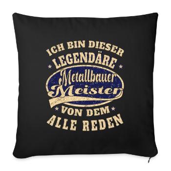 Metallbauer Meister ich bin dieser legendäre r - Sofakissenbezug 45 x 45 cm - Schwarz - Vorne
