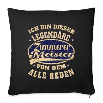 Zimmerer Meister ich bin dieser legendäre Zimmerer - Sofakissenbezug 45 x 45 cm - Schwarz - Vorne