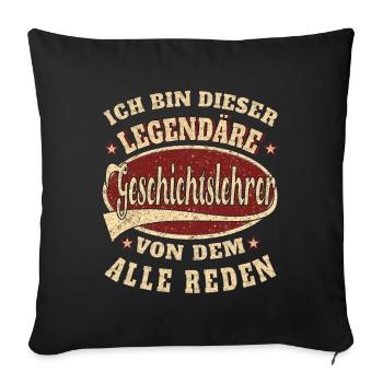 Geschichtslehrer ich bin dieser legendäre - Sofakissenbezug 45 x 45 cm - Schwarz - Vorne