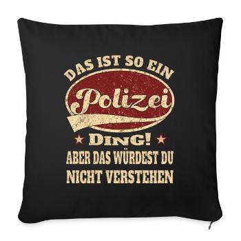Polizei das ist so ein Polizei Ding - Sofakissenbezug 45 x 45 cm - Schwarz - Vorne