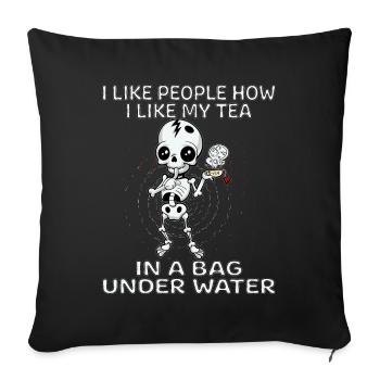 I Like People How I Like My Tea In A Bag Skellet - Sofakissenbezug 45 x 45 cm - Schwarz - Vorne