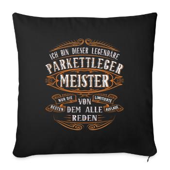 Parkettleger Meister Ich bin dieser legendäre - Sofakissenbezug 45 x 45 cm - Schwarz - Vorne