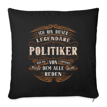 Politiker ich bin dieser legendäre Politik Ding - Sofakissenbezug 45 x 45 cm - Schwarz - Vorne