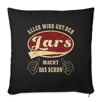 Lars alles wird gut der Lars macht das schon - Sofakissenbezug 45 x 45 cm - Schwarz - Vorne