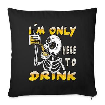 Ich bin nur hier, um zu trinken - Sofakissenbezug 45 x 45 cm - Schwarz - Vorne