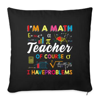 Funny Math Quote Math Teacher Math Sayings - Sofa pillowcase 17,3'' x 17,3'' (45 x 45 cm) - black - Front