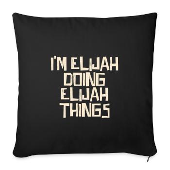 I'm Elijah doing Elijah things - Sofa pillowcase 17,3'' x 17,3'' (45 x 45 cm) - black - Front
