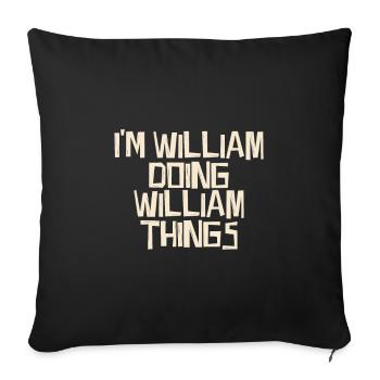I'm William doing William things - Sofa pillowcase 17,3'' x 17,3'' (45 x 45 cm) - black - Front