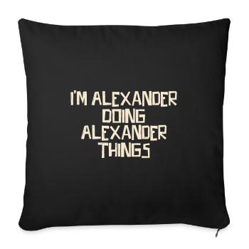 I'm Alexander doing Alexander things - Sofa pillowcase 17,3'' x 17,3'' (45 x 45 cm) - black - Front