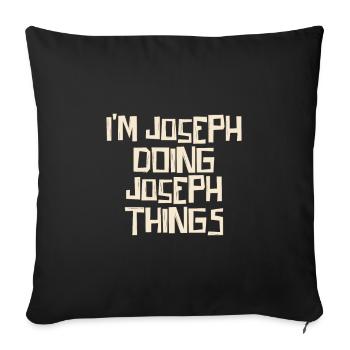 I'm Joseph doing Joseph things - Sofa pillowcase 17,3'' x 17,3'' (45 x 45 cm) - black - Front