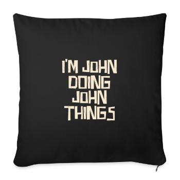 I'm John doing John things - Sofa pillowcase 17,3'' x 17,3'' (45 x 45 cm) - black - Front