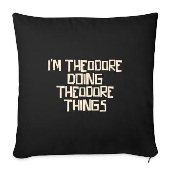 I'm Theodore doing Theodore things - Sofa pillowcase 17,3'' x 17,3'' (45 x 45 cm) - black - Front