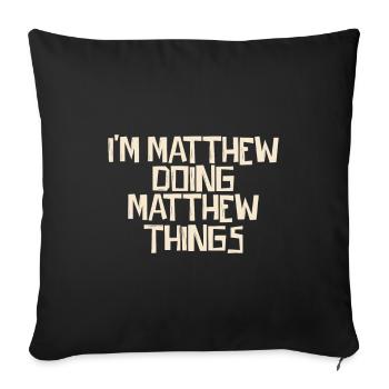 I'm Matthew doing Matthew things - Sofa pillowcase 17,3'' x 17,3'' (45 x 45 cm) - black - Front