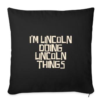 I'm Lincoln doing Lincoln things - Sofa pillowcase 17,3'' x 17,3'' (45 x 45 cm) - black - Front