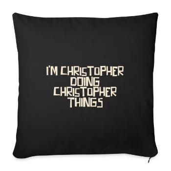 I'm Christopher doing Christopher things - Sofa pillowcase 17,3'' x 17,3'' (45 x 45 cm) - black - Front