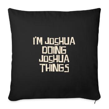 I'm Joshua doing Joshua things - Sofa pillowcase 17,3'' x 17,3'' (45 x 45 cm) - black - Front