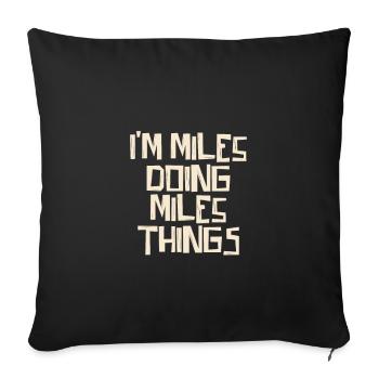 I'm Miles doing Miles things - Sofa pillowcase 17,3'' x 17,3'' (45 x 45 cm) - black - Front
