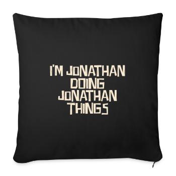 I'm Jonathan doing Jonathan things - Sofakissenbezug 45 x 45 cm - Schwarz - Vorne