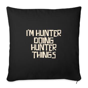 I'm Hunter doing Hunter things - Sofakissenbezug 45 x 45 cm - Schwarz - Vorne