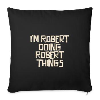I'm Robert doing Robert things - Sofakissenbezug 45 x 45 cm - Schwarz - Vorne