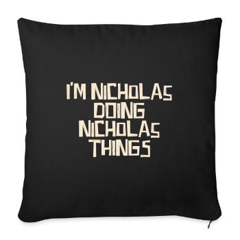 I'm Nicholas doing Nicholas things - Sofa pillowcase 17,3'' x 17,3'' (45 x 45 cm) - black - Front