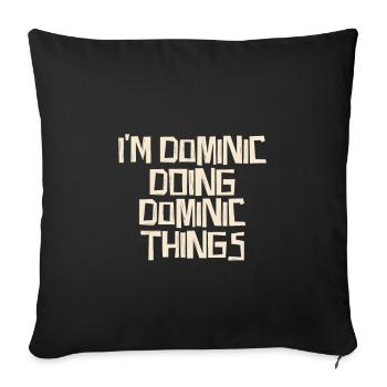 I'm Dominic doing Dominic things - Sofa pillowcase 17,3'' x 17,3'' (45 x 45 cm) - black - Front