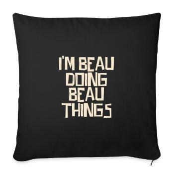 I'm Beau doing Beau things - Sofa pillowcase 17,3'' x 17,3'' (45 x 45 cm) - black - Front