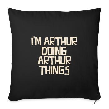 I'm Arthur doing Arthur things - Sofakissenbezug 45 x 45 cm - Schwarz - Vorne