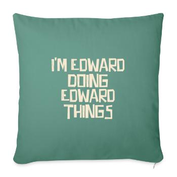 I'm Edward doing Edward things - Sofa pillowcase 17,3'' x 17,3'' (45 x 45 cm) - cypress green - Front