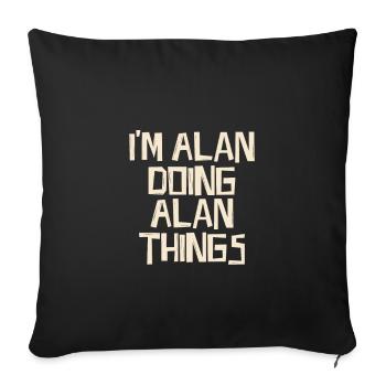 I'm Alan doing Alan things - Sofa pillowcase 17,3'' x 17,3'' (45 x 45 cm) - black - Front