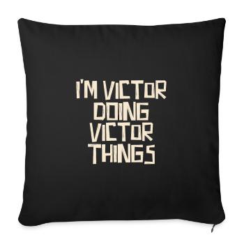 I'm Victor doing Victor things - Sofa pillowcase 17,3'' x 17,3'' (45 x 45 cm) - black - Front